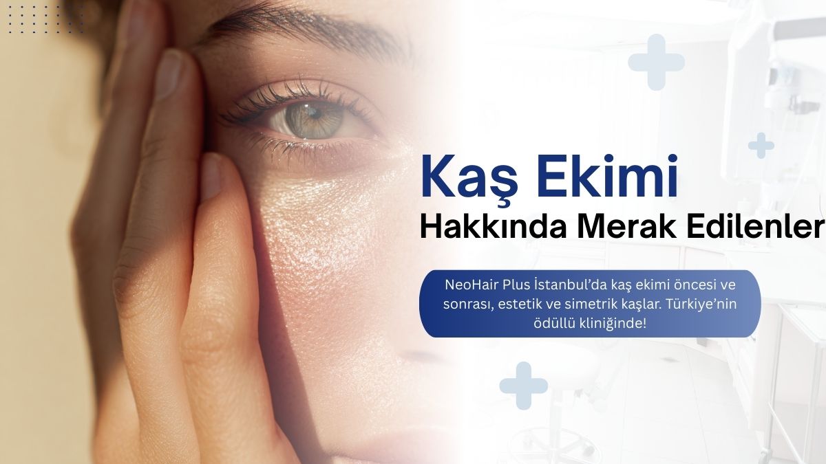 NeoHair Plus İstanbul’da kaş ekimi öncesi ve sonrası, estetik ve simetrik kaşlar